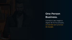 One Person Business Como criar um negócio digital lucrativo do zero e sem equipe