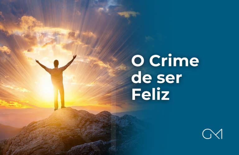 O crime de ser feliz - www.gumachado.com.br